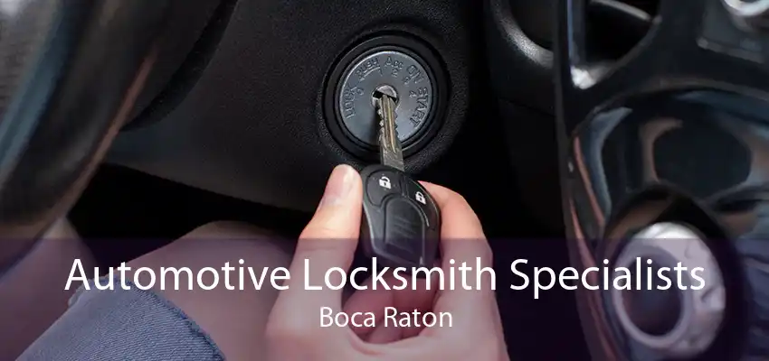 Automotive Locksmith Specialists Boca Raton