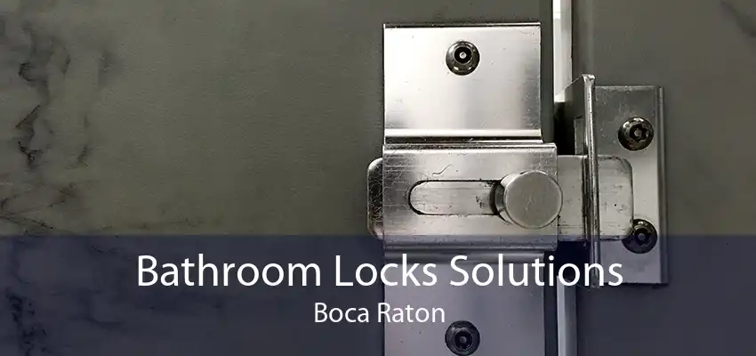 Bathroom Locks Solutions Boca Raton