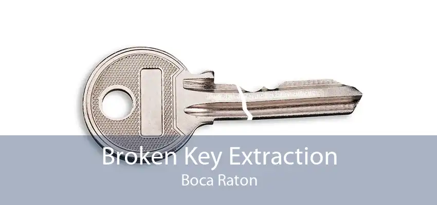 Broken Key Extraction Boca Raton