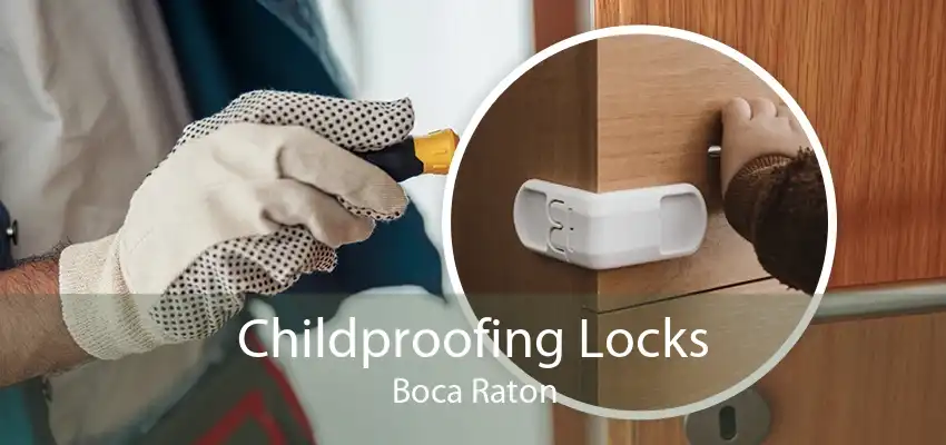 Childproofing Locks Boca Raton