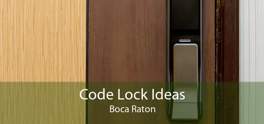 Code Lock Ideas Boca Raton