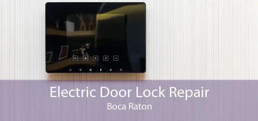 Electric Door Lock Repair Boca Raton