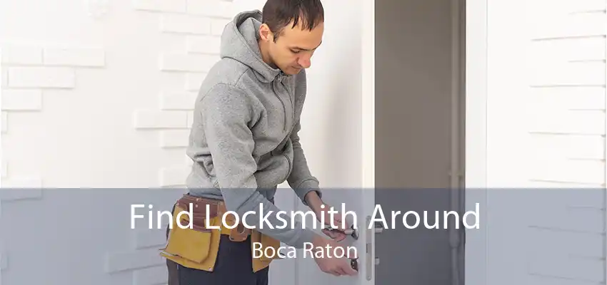 Find Locksmith Around Boca Raton
