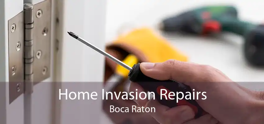 Home Invasion Repairs Boca Raton