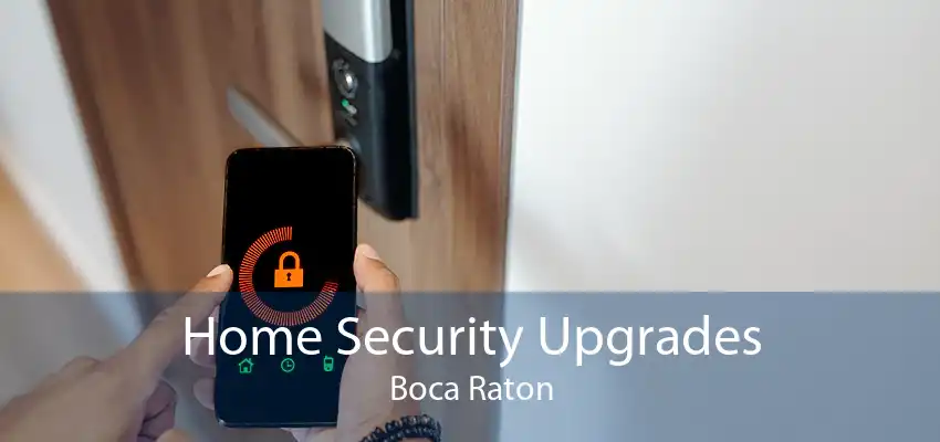 Home Security Upgrades Boca Raton
