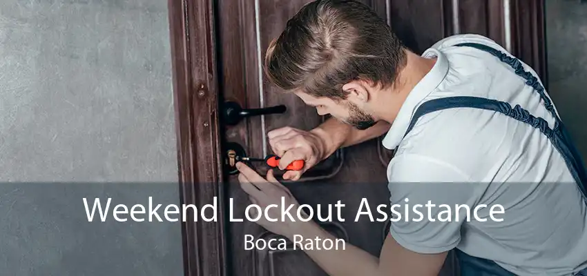 Weekend Lockout Assistance Boca Raton