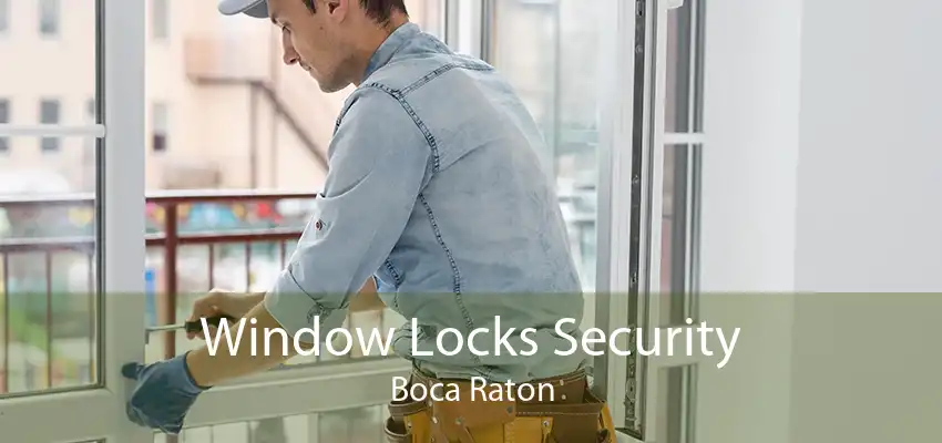 Window Locks Security Boca Raton